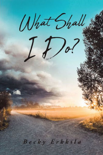 What Shall I Do? by Becky Erkkila